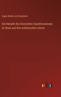 Die Kämpfe des Deutschen Expeditionskorps in China und ihre militärischen Lehren 3846025194 Book Cover