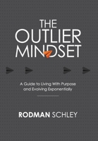 The Outlier Mindset: A Guide to Living with Purpose and Evolving Exponentially: A Guide to Living with 1954521308 Book Cover