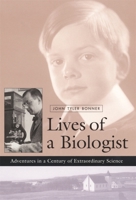 Lives of a Biologist: Adventures in a Century of Extraordinary Science 0674007638 Book Cover