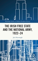The Irish Free State and the National Army, 1922–24 1032691557 Book Cover