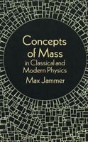 Concepts of Mass in Classical and Modern Physics 0486299988 Book Cover