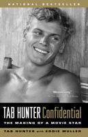 Tab Hunter Confidential: The Making of a Movie Star 1565125487 Book Cover