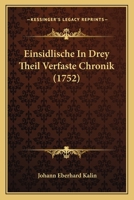 Einsidlische In Drey Theil Verfaste Chronik (1752) 1166213293 Book Cover
