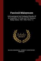 Fasciculi Malayenses: Anthropological and Zoological Results of an Expedition to Perak and the Siamese Malay States, 1901-1902, Parts 1-2 - 1017228760 Book Cover