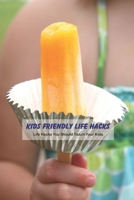 Kids Friendly Life Hacks: Life Hacks You Should Teach Your Kids: Caring Book for Kids B0948LL25P Book Cover