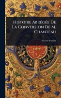 Histoire AbrÃ(c)gÃ(c)e De La Conversion De M. Chanteau (French Edition) 1024427714 Book Cover