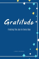 Gratitude: Finding The Joy In Every Day (A Lined Journal For Daily Writing) 1675733805 Book Cover