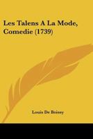Les Talens A La Mode, Comedie (1739) 1104990946 Book Cover