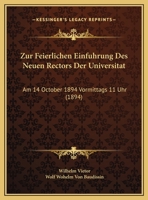 Zur Feierlichen Einfuhrung Des Neuen Rectors Der Universitat: Am 14 October 1894 Vormittags 11 Uhr (1894) 1162481978 Book Cover