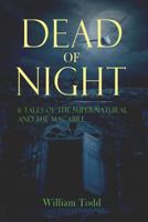 Dead of Night: Tales of the supernatural and the macabre 1537623222 Book Cover