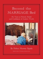 BEYOND THE MARRIAGE BED My Years as Friend, Model and Confidante of Andrew Wyeth 1587905590 Book Cover