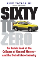 Sixty to Zero: An Inside Look at the Collapse of General Motors--and the Detroit Auto Industry 0300158688 Book Cover