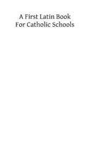 A First Latin Books for Catholic Schools 1482340690 Book Cover