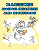 Farting Magical Creatures and Monsters: Hilarious and Funny Adult Magical or Mythical Creatures Adult Coloring Book for Stress Relieve and Relaxation B08QWXSPCG Book Cover