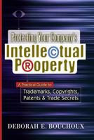 Protecting Your Company's Intellectual Property: A Practical Guide to Trademarks, Copyrights, Patents and Trade Secrets 0814473814 Book Cover