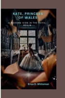 KATE, PRINCESS OF WALES: A Modern Icon in the Royal Realm B0CSW2V831 Book Cover