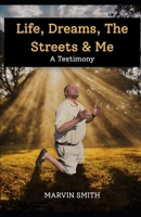 Life, Dreams, The Streets & Me!: A Testimony B0H968N833 Book Cover