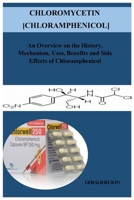 Chloromycetin [Chloramphenicol]: An Overview on the History, Mechanism, Uses, Benefits, and Side Effects of Chloramphenicol B0CPQDX5NM Book Cover