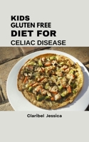KIDS GLUTEN FREE DIET FOR CELIAC DISEASE: Healthy Growth, Happy Meals, and Stress-Free B0FS7F93TC Book Cover