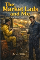 The Market Lads and Me: The Blundell and Rimmer boys - A Seven day 80's Memoir. 1500480134 Book Cover