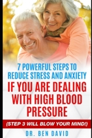 7 POWERFUL STEPS TO REDUCE STRESS AND ANXIETY IF YOU ARE DEALING WITH HIGH BLOOD PRESSURE: B08NZK5MPX Book Cover