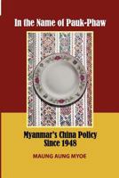 In the Name of Pauk-Phaw: Myanmar's China Policy Since 1948 9814345172 Book Cover