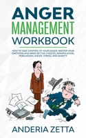 Anger Management Workbook: How to take control of your anger, master your emotions and make better choices, Manipulation, Persuasion, Anger, Stress, and Anxiety 1801097542 Book Cover