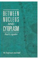 Between Nucleus and Cytoplasm 0412321904 Book Cover