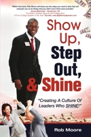 Show Up, Step Out, & Shine Creating A Culture of Leaders Who Shine 0557730317 Book Cover