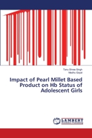 Impact of Pearl Millet Based Product on Hb Status of Adolescent Girls 3659473618 Book Cover