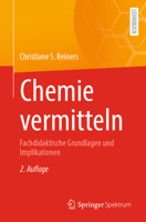 Chemie vermitteln: Fachdidaktische Grundlagen und Implikationen 3662655101 Book Cover