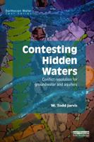 Contesting Hidden Waters: Conflict Resolution for Groundwater and Aquifers (Earthscan Water Text) 0415632935 Book Cover