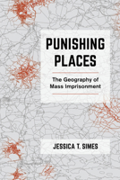 Punishing Places: The Geography of Mass Imprisonment 0520380339 Book Cover