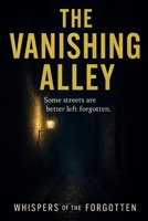 The Vanishing Alley (Whispers of the Forgotten) B0FNK18M9L Book Cover