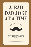 A bad dad joke a day: Because One Eye-Roll a Day Keeps the Boredom Away B0FN4NZ6RF Book Cover