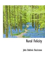 Rural Felicity: An Operatic Comedy, In Two Acts 1120865603 Book Cover
