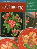 Tole Painting: Tips, Tools, and Techniques for Learning the Craft 0811704319 Book Cover