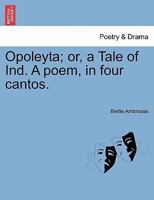 Opoleyta; or, a Tale of Ind. A poem, in four cantos. 1241154929 Book Cover