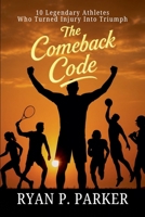 The Comeback Code: 10 Legendary Athletes Who Turned Injury Into Triumph B0FGGMS2LV Book Cover
