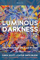 Luminous Darkness: The Passion of the Last Words B0F7T3JGSW Book Cover