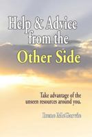 Help and Advice from the Other Side: Take Advantage of the Unseen Resources Around You 1926826000 Book Cover