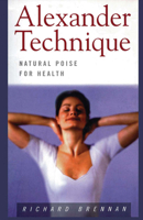 The Alexander Technique: Natural Poise for Health 0760705380 Book Cover