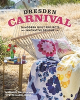 Dresden Carnival: 16 Modern Quilt Projects - Innovative Designs 1617450855 Book Cover