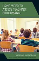 Using Video to Assess Teaching Performance: A Resource Guide for Edtpa 1475832192 Book Cover