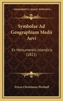 Symbolae Ad Geographiam Medii Aevi: Ex Monumentis Islandicis (1821) 1120413338 Book Cover
