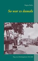 So war es damals: Wege eines Flüchtlingskindes 1944-1949 3743139863 Book Cover