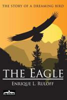 The Eagle: The story of a dreaming bird 1500940844 Book Cover