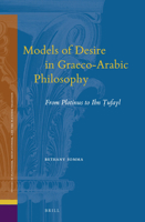 Models of Desire in Graeco-Arabic Philosophy From Plotinus to Ibn ufayl 9004460837 Book Cover