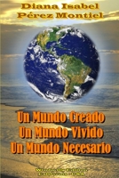 Un Mundo Creado, Un Mundo Vivido, Un Mundo Necesario 125705144X Book Cover