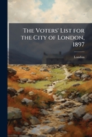 The Voters' list for the city of London, 1897 1175549991 Book Cover